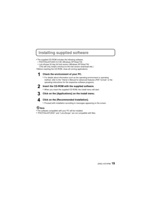 Page 1919(ENG) VQT4P86
Installing supplied software
•The supplied CD-ROM includes the following software.–PHOTOfunSTUDIO 9.0 AE (Windows XP/Vista/7/8)–LoiLoScope 30 day full trial version (Windows XP/Vista/7/8)
(This will only install a shortcut to the trial version download site.)
•Before inserting the CD-ROM, close all running applications.
Check the environment of your PC.
•
For details about information such as the operating environment or operating 
method, refer to the “Owner’s Manual for advanced...