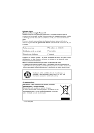 Page 2VQT4P86 (SPA)2
Estimado cliente:
¡Gracias por haber elegido Panasonic!
Usted ha comprado uno de los más sofisticados y confiables productos que se 
encuentran en el mercado hoy día. Úselo correctamente, le garantizamos que usted y 
su familia gozarán de él durante años. Tómese un rato para rellenar la información 
abajo.
El número de serie se encuentra en la etiqueta ubicada en la cara inferior de su 
cámara. Tenga cuidado de guardar este manual como fuente de información útil para 
la cámara.
Fíjese que...