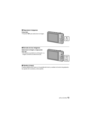 Page 1313(SPA) VQT4P86
∫Reproducir imágenes
Pulse [ (].•Presione  2/1 para seleccionar la imagen.
∫Borrado de las imágenes
Seleccione la imagen y luego pulse 
[].
•Se visualiza la pantalla de confirmación. La 
imagen se elimina al seleccionar [Sí].
∫Ajustar el menúPresione [MENU/SET] para ver la pantalla del menú y cambiar la función de grabación, 
los ajustes de la cámara y otros ajustes.
DMC-SZ9P-VQT4P86_lsp.book  13 ページ  ２０１２年１２月１３日　木曜日　午後７時８分 