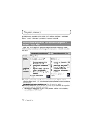 Page 14VQT4P86 (SPA)14
Disparo remoto
Puede operar la cámara de forma remota con un teléfono inteligente o una tableta.
Deberá instalar “ Image App ” en su teléfono inteligente o tableta.
“ Image App ” es una aplicación proporcionada por Panasonic que permite que su 
teléfono inteligente o tableta realice las siguientes operaciones en LUMIX compatible 
con Wi-Fi.
•Es posible que el servicio no pueda usarse correctamente según el tipo de teléfono 
inteligente/tableta usados. Para conocer los dispositivos...