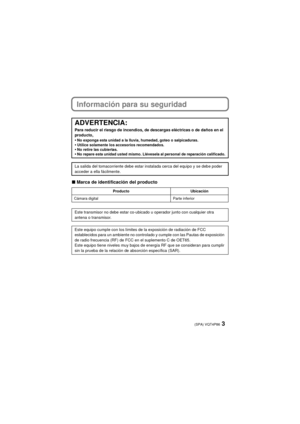 Page 33(SPA) VQT4P86
Información para su seguridad
∫Marca de identificación del producto
ADVERTENCIA:
Para reducir el riesgo de incendios, de descargas eléctricas o de daños en el 
producto,
•No exponga esta unidad a la lluvia, humedad, goteo o salpicaduras.•Utilice solamente los accesorios recomendados.•No retire las cubiertas.•No repare esta unidad usted mismo. Llévesela al personal de reparación calificado.
La salida del tomacorriente debe estar instalada cerca del equipo y se debe poder 
acceder a ella...