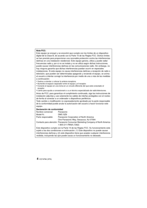 Page 4VQT4P86 (SPA)4
Nota FCC:
Este equipo se ensayó y se encontró que cumple con los límites de un dispositivo 
digital de la Clase B, de acuerdo con la Parte 15 de las Reglas FCC. Dichos límites 
se han previsto para proporcionar una razonable protección contra las interferencias 
dañinas en una instalación residencial. Este equipo genera, utiliza y puede radiar 
frecuencias radio y, por si no se instala y no se utiliza según dichas instrucciones, 
puede causar interferencias dañinas en las comunicaciones...