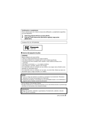 Page 55(SPA) VQT4P86
∫Acerca del paquete de pilas
•
No las caliente ni las exponga a llamas.•No deje la batería(s) en un automóvil expuesto a la luz solar directa durante un período largo 
de tiempo con las puertas y las ventanas cerradas.
Certificación y cumplimiento
Vea la cámara para ver si tiene la marca de certificación y cumplimiento específica 
con ese dispositivo.
1Seleccione [Ajuste Wi-Fi] en el menú [Wi-Fi].2Pulse  3/4 para seleccionar [Normativa vigente], luego pulse 
[MENU/SET].
Contiene FCC ID:...