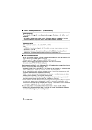 Page 6VQT4P86 (SPA)6
∫Acerca del adaptador de CA (suministrado)
∫ Precauciones de uso
•
No use otro cable de conexión USB que no sea el suministrado o un cable de conexión USB 
original de Panasonic (DMW-USBC1: opcional).
•Utilice un cable AV original de Panasonic (DMW-AVC1: opcional).•Utilice un micro cable HDMI original de Panasonic (RP-CHEU15: opcional).
Número de pieza: RP-CHEU15 (1,5 m) (5 pies)
Mantenga esta unidad lo más alejada posible del equipo electromagnético (como 
hornos microondas, TV, video...