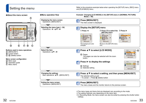 Page 1732   VQT2X58VQT2X58   33
 
Setting the menu
Refer to the procedure example below when operating the [SETUP] menu, [R\
EC] menu 
and [PLAYBACK] menu.
 
■About the menu screen
Buttons used in menu operations: [MENU/SET]: Cursor button:  (Delete) button
Menu screen configuration
: Menu type: Operation guide: Menu items
 
■Menu operation flowExample:  Changing [LCD MODE] in the [SETUP] menu in [NORMAL PICTURE] 
Mode (→46)
Displaying the menu screenOperations: [MENU/SET]Press [MENU/SET]
The menu screen is...