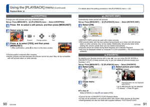 Page 4690   VQT2X58VQT2X58   91
For details about the setting procedure in the [PLAYBACK] menu (→32)Using the [PLAYBACK] menu (Continued)
Playback Mode: 
 [CROPPING]
Enlarge your still pictures and crop unwanted areas.
Set-up:  Press [MENU/SET]→ 
 [PLAYBACK] menu → Select [CROPPING] 
Press ◄► to select a still picture, and then press [MENU/SET]
Select area to trim
Expand Change position Trim
Press ▲ to select [YES], and then press 
[MENU/SET]
 • After confirmation, press  to return to the menu screen....