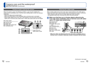 Page 712   VQT2X58VQT2X58   13
Camera care and the waterproof 
performance 
(Continued)
 Causes of water entering the camera
When the camera is used in the following conditions, a gap may form betw\
een the 
camera and the card/battery door or terminal cover, allowing water to enter and causing a 
malfunction.
 • When the rubber seal has deteriorated
 • When the [LOCK] switch of the card/battery door or terminal cover is not\
 locked
 • When foreign objects such as lint, hair or sand adheres to the inner sid\...