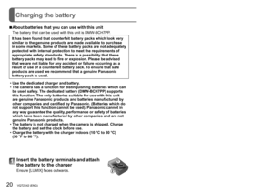 Page 2020   VQT2X42 (ENG) (ENG) VQT2X42   21
Charging the battery
 ■About batteries that you can use with this unit
The battery that can be used with this unit is DMW-BCH7PP.
It has been found that counterfeit battery packs which look very 
similar to the genuine products are made available to purchase 
in some markets. Some of these battery packs are not adequately 
protected with internal protection to meet the requirements of 
appropriate safety standards. There is a possibility that these 
battery packs may...