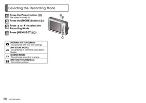 Page 2828   VQT2X42 (ENG) (ENG) VQT2X42   29
Taking motion pictures [MOTION PICTURE] Mode
Recording Mode: Selecting the Recording Mode
Record motion picture with audio as follows. (Note that recording without 
audio is not possible.)
Press the [MODE] button
Press ▲ or ▼ to select [MOTION PICTURE] Mode
Press [MENU/SET]
Start recording
Elapsed recording time
Remaining recording time 
(approx.)
Press halfway
(adjust the focus)Press fully 
(start recording)
End recording
Press fully
 ●The focus and zoom will remain...