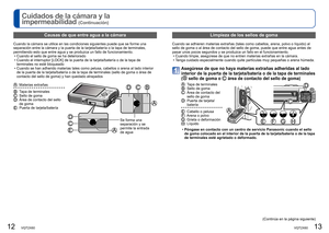 Page 712   VQT2X60VQT2X60   13
Cuidados de la cámara y la 
impermeabilidad 
(Continuación)
 Causas de que entre agua a la cámara
Cuando la cámara se utilice en las condiciones siguientes puede que s\
e forme una 
separación entre la cámara y la puerta de la tarjeta/batería o \
la tapa de terminales, 
permitiendo esto que entre agua y se produzca un fallo de funcionamiento\
.
 • Cuando el sello de goma se ha deteriorado
 • Cuando el interruptor [LOCK] de la puerta de la tarjeta/batería o de \
la tapa de...