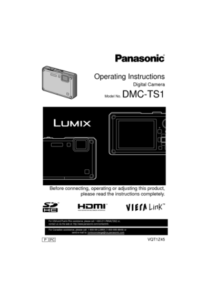 Page 1PCPVQT1Z45
For USA and Puerto Rico assistance, please call: 1-800-211-PANA(7262) or, 
contact us via the web at: http://www.panasonic.com/contactinfo  
For Canadian assistance, please call: 1-800-99-LUMIX (1-800-995-8649) \
or 
                                    send e-mail to: lumixconcierge@ca.pa\
nasonic.com
Operating Instructions
Digital Camera
Model No. DMC-TS1
until 
2009/2/28
 Before connecting, operating or adjusting this product,please read the inst ructions completely.
VQT1Z45~_eng.book  1 ページ...
