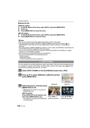 Page 102VQT1Z45102
Advanced (Playback)
∫Delete the title 
[SINGLE] setting
1In step 4, delete all the texts, select [EXIT], and press [MENU/SET].2Press [ ‚].3Press [MENU/SET] to close the menu.
[MULTI] setting
1In step 4, delete all the texts, select [EXIT], and press [MENU/SET].2Press [MENU/SET] to close the menu.
Note
•
Text can be scrolled if all of the registered text does not fit on the screen.•The name setting of [FACE RECOG.] or [BABY1]/[BABY2] and [PET] in scene mode or 
[LOCATION] in travel date can...