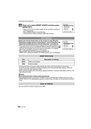 Page 124VQT1Z45124
Connecting to other equipment
Select and set the items both on the screen in step 2 of the 
“Selecting a single picture and printing it” and in step 3 of the 
“Selecting multiple pictures and printing them” procedures.
•
When you want to print pictures in a paper size or a layout which is not 
supported by the camera, set [PAPER SIZE] or [PAGE LAYOUT] to [ {] 
and then set the paper size or the layout on the printer. (For details, 
refer to the operating instructions of the printer.)
•When...