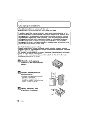 Page 16VQT1Z4516
Preparation
PreparationCharging the Battery
∫About batteries that you can use with this unit
The battery that can be used with this unit is DMW-BCF10PP.
•
Use the dedicated charger and battery.•This unit has a function that can distinguish useable batteries. Exclusive batteries  
(DMW-BCF10PP) are supported by this function. (Conventional batteries not supported 
by this function cannot be used)
•The battery is not charged when the camera is shipped. Charge the battery before use.•Charge the...