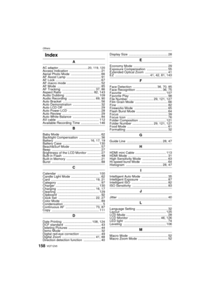 Page 158OthersVQT1Z45
158
OthersIndex
A
AC adaptor ...................................20, 119, 120Access Indication  ................................... 21
Aerial Photo Mode  ................................. 66
AF Assist Lamp  ...................................... 91
AF Lock  .................................................. 67
AF macro mode ...................................... 52
AF Mode  ................................................ 85
AF Tracking  ..................................... 37, 86
Aspect...