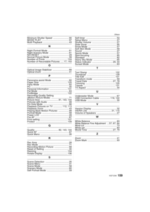 Page 159Others
159VQT1Z45
Minimum Shutter Speed ........................ 90
MODE PLAY  .......................................... 97
Multi Playback  ........................................ 43
N
Night Portrait Mode  ................................ 61
Night Scenery Mode  .............................. 61
NO.RESET  ............................................ 29
Normal Picture Mode ............................. 39
Number of Prints  .................................. 124
Number of Recordable Pictures  ..... 17,...
