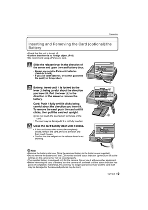 Page 1919VQT1Z45
Preparation
Inserting and Removing the Card (optional)/the 
Battery
•Check that this unit is turned off.•Confirm that there is no foreign object. (P10)•We recommend using a Panasonic card.
Slide the release lever in the direction of 
the arrow and open the card/battery door.
•Always use genuine Panasonic batteries 
(DMW-BCF10PP).
•If you use other batteries, we cannot guarantee 
the quality of this product.
Battery: Insert until it is locked by the 
lever A being careful about the direction...