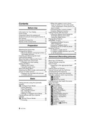 Page 6VQT1Z456
Contents
Before Use
Information for Your Safety ....................... 2
Quick Guide .............................................. 9
(Important) About the waterproof/
dustproof and anti-shock performance of 
the camera .............................................. 10
Standard Accessories ............................. 12
Names of the Components ..................... 13
Preparation
Attaching the hand strap ......................... 15
Charging the Battery ............................... 16•...