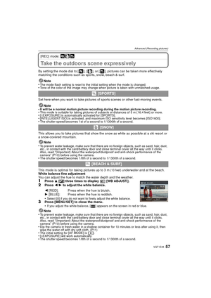 Page 5757VQT1Z45
Advanced (Recording pictures)
[REC] mode: 
Take the outdoors scene expressively
By setting the mode dial to [ ], [ ], or [ ], pictures can be taken more effectively 
matching the conditions such as sports, snow, beach & surf.Note
•
The mode flash setting is reset to the initial setting when the mode is changed.•Tone of the color of the image may change when picture is taken with unmatched usage.
Set here when you want to take pictures of  sports scenes or other fast-moving events.
Note
•
It...
