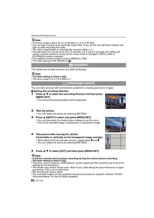 Page 60VQT1Z4560
Advanced (Recording pictures)
Note
•The focus range is about 30 cm (0.99 feet) to 1.2 m (3.94 feet).•You can take a picture of yourself with audio (P90). If you do this, the self-timer indicator will 
light up while recording the audio.
•The zoom magnification is automatically moved to Wide (1 k).•The self-timer can only be set to off or 2 seconds. If it is set to 2 seconds, this setting will 
remain until the camera is turned off, the scene mode is changed or [REC] mode or 
[PLAYBACK] mode is...