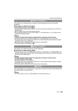 Page 6161VQT1Z45
Advanced (Recording pictures)
This allows you to take pictures of a person and the background with near real-life 
brightness.
∫ Technique for Night Portrait Mode
•
Use the flash. (You can set to [ ].)•Since the shutter speed becomes slower, we recommend using a tripod and the self-timer for 
taking pictures.
•Ask the subject not to move while taking a picture.•We recommend sliding the zoom lever to Wide (1 k) and being about 1.5 m (5 feet) from the 
subject when taking a picture.
Note
•It will...