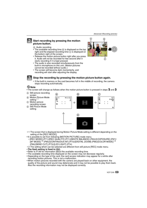 Page 6969VQT1Z45
Advanced (Recording pictures)
Note
•The screen will change as follows when the motion picture button is pressed in steps 2 and 3.
¢ 1 The screen that is displayed during Motion Picture Mode setting is different depending on the 
setting of the 
[REC MODE].•It is possible to set from following [MOTION PICTURE] mode menu.–[REC MODE] (P71)/[REC QUALITY] (P71)/[WHITE BALANCE] (P83)/[I.EXPOSURE] (P87)/
[AF MODE]¢2 (P85)/[CONTINUOUS AF] (P73)/[DIGITAL ZOOM] (P88)/[COLOR MODE]¢2 
(P89)/[WIND CUT]...