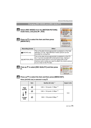 Page 7171VQT1Z45
Advanced (Recording pictures)
Press 3/4 to select the item and then press 
[MENU/SET].
Press 3/4 to select [REC QUALITY] and then press 1.
Press  3/4 to select the item and then press [MENU/SET].
When [AVCHD Lite] is selected in step 2
Changing [REC MODE] and [REC QUALITY]
Select [REC MODE] from the [MOTION PICTURE] 
mode menu, and press  1. (P25)
Recording formatEffect
[AVCHD Lite]
This is the data format appropriate to playback on the high 
definition TV, etc. High definition motion picture...