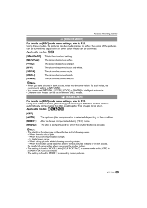 Page 8989VQT1Z45
Advanced (Recording pictures)
For details on [REC] mode menu settings, refer to P25.
Using these modes, the pictures can be made sharper or softer, the colors of the pictures 
can be turned into sepia colors or other color effects can be achieved.
Applicable modes: 
ñ·
Note
•When you take pictures in dark places, noise may become visible. To avoid noise, we 
recommend setting to [NATURAL].
•You cannot set [NATURAL], [VIVID], [COOL] or [WARM] in Intelligent auto mode.•Different color modes can...