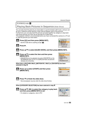 Page 9595VQT1Z45
Advanced (Playback)
[PLAYBACK] mode: ¸
Advanced (Playback)Playing Back Pictures in Sequence (Slide Show)
You can play back the pictures you have taken in synchronisation with music, and you can 
do this in sequence while leaving a fixed interval between each of the pictures.
Furthermore, you can play back the pictures  grouped together by category or play back 
only those pictures you have set as favorites as a slide show.
This playback method is recommended when you have connected the camera...