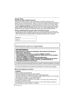 Page 2VQT1Z46 (SPA)2
Querido cliente,
¡Gracias por haber elegido Panasonic! 
Usted ha comprado uno de los más sofisticados y confiables productos que se 
encuentran en el mercado hoy día. Úselo correc tamente, le garantizamos que usted y su 
familia gozarán de él durante años. Tómese un rato para rellenar la información abajo.
El número de serie se encuentra en la etiqueta ubicada en la cara inferior de su cámara. Tenga 
cuidado de guardar este manual como fuente de información útil para la cámara. Fíjese que...