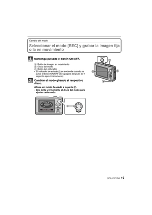 Page 1919(SPA) VQT1Z46
Cambio del modo
Seleccionar el modo [REC] y grabar la imagen fija 
o la en movimiento
Mantenga pulsado el botón ON/OFF.
ABotón de imagen en movimiento
B Disco del modo
C Botón del obturador
•El indicador de estado  D se enciende cuando se 
pulse el botón ON/OFF (Se apagará después de 1 
segundo aproximadamente)
Cambiar el modo girando el respectivo 
disco.
Alinee un modo deseado a la parte  E.
•Gire lenta y firmemente el disco del modo para 
ajustar cada modo.
ON/OFF
SCN...