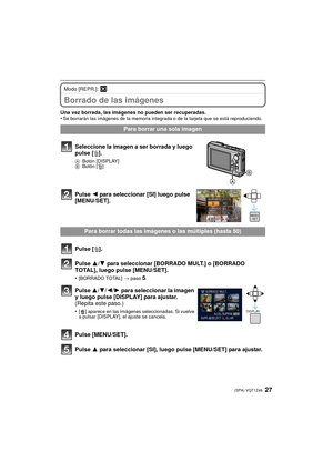 Page 2727(SPA) VQT1Z46
Modo [REPR.]: ¸
Borrado de las imágenes
Una vez borrada, las imágenes no pueden ser recuperadas.
•Se borrarán las imágenes de la memoria integrada o de la tarjeta que se está reproduciendo.
Para borrar una sola imagen
Seleccione la imagen a ser borrada y luego 
pulse [ ‚].
A Botón [DISPLAY] 
B Botón [‚]
Pulse 2  para seleccionar [SI] luego pulse 
[MENU/SET].
Para borrar todas las imágenes o las múltiples (hasta 50)
Pulse [ ‚].
Pulse 3 /4 para seleccionar [BORRADO MULT.] o [BORRADO...