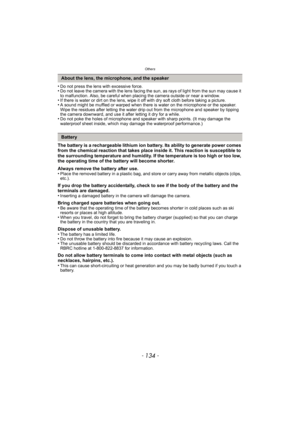 Page 134Others
- 134 -
•Do not press the lens with excessive force.•Do not leave the camera with the lens facing the sun, as rays of light from the sun may cause it 
to malfunction. Also, be careful when placing the camera outside or near a window.
•If there is water or dirt on the lens, wipe it off with dry soft cloth before taking a picture.•A sound might be muffled or warped when there is water on the microphone or the speaker. 
Wipe the residues after letting the water drip out from the microphone and...