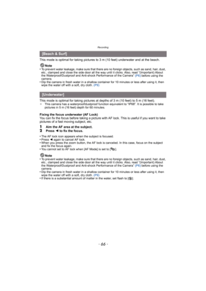 Page 66Recording
- 66 -
This mode is optimal for taking pictures to 3 m (10 feet) underwater and at the beach.Note
•
To prevent water leakage, make sure that there are no foreign objects, such as sand, hair, dust, 
etc., clamped and close the side door all the way until it clicks. Also, read “(Important) About 
the Waterproof/Dustproof and Anti-shock Performance of the Camera”  (P6)  before using the 
camera.
•Dip the camera in fresh water in a shallow container for 10 minutes or less after using it, then 
wipe...