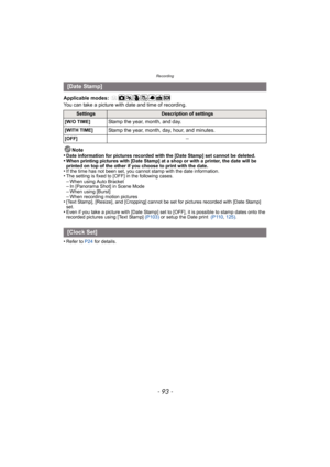 Page 93- 93 -
Recording
Applicable modes: 
You can take a picture with date and time of recording.Note
•
Date information for pictures recorded with the [Date Stamp] set cannot be deleted.•When printing pictures with [Date Stamp] at a shop or with a printer, the date will be 
printed on top of the other if you choose to print with the date.
•If the time has not been set, you cannot stamp with the date information.•The setting is fixed to [OFF] in the following cases.–When using Auto Bracket–In [Panorama Shot]...