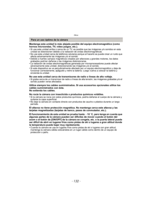 Page 132Otros
- 132 -
Mantenga esta unidad lo más alejada posible del equipo electromagnético (como 
hornos microondas, TV, video juegos, etc.).
•
Si usa esta unidad arriba o cerca de un TV, es posible que las imágenes y/o sonidos en esta 
unidad se distorsionen debido a la radiación de ondas electromagnéticas.
•No use esta unidad cerca de teléfonos celulares porque al hacerlo se puede crear un ruido que 
afecta adversamente las imágenes y/o el sonido.
•Debido a fuertes campos magnéticos creados por altavoces y...