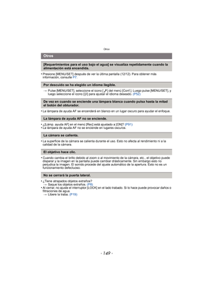 Page 149- 149 -
Otros
•Presione [MENU/SET] después de ver la última pantalla (12/12). Para obtener más 
información, consulte P7.
> Pulse [MENU/SET], seleccione el icono [ ] del menú [Conf.]. Luego pulse [MENU/SET], y 
luego seleccione el icono [ ~] para ajustar el idioma deseado.  (P52)
•La lámpara de ayuda AF se encenderá en blanco en un lugar oscuro para ayudar el enfoque.
•¿[Lámp. ayuda AF] en el menú [Rec] está ajustado a [ON]?  (P91)•La lámpara de ayuda AF no se enciende en lugares oscuros.
•La superficie...