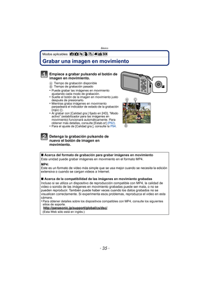 Page 35- 35 -
Básico
Modos aplicables: 
Grabar una imagen en movimiento
Empiece a grabar pulsando el botón de 
imagen en movimiento.
ATiempo de grabación disponible
B Tiempo de grabación pasado
•Puede grabar las imágenes en movimiento 
ajustando cada modo de grabación.
•Suelte el botón de la imagen en movimiento justo 
después de presionarlo.
•Mientras graba imágenes en movimiento 
parpadeará el indicador de estado de la grabación 
(rojo)  C.
•Al grabar con [Calidad gra.] fijado en [HD], “Modo 
activo”...