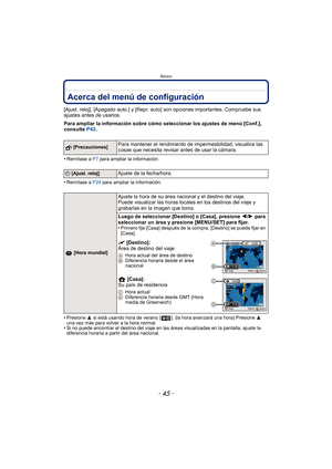 Page 45- 45 -
Básico
Acerca del menú de configuración
[Ajust. reloj], [Apagado auto.] y [Repr. auto] son opciones importantes. Compruebe sus 
ajustes antes de usarlos.
Para ampliar la información sobre cómo seleccionar los ajustes de menú [Conf.], 
consulte  P42.
•
Remítase a  P7 para ampliar la información.
•Remítase a  P24 para ampliar la información.
•Presione  3 si está usando hora de verano [ ]. (la hora avanzará una hora) Presione  3 
una vez más para volver a la hora normal.
•Si no puede encontrar el...