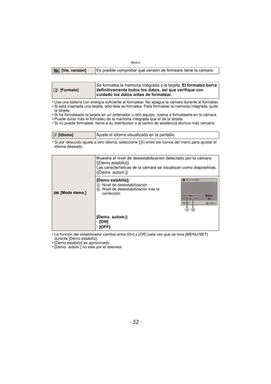 Page 52Básico
- 52 -
•Use una batería con energía suficiente al formatear. No apague la cámara durante el formateo.•Si está insertada una tarjeta, sólo ésta se formatea. Para formatear la memoria integrada, quite 
la tarjeta.
•Si ha formateado la tarjeta en un ordenador u otro equipo, vuelva a formatearla en la cámara.•Puede durar más el formateo de la memoria integrada que el de la tarjeta.•Si no puede formatear, llame a su distribuidor o al centro de asistencia técnica más cercano.
•Si por descuido ajusta a...