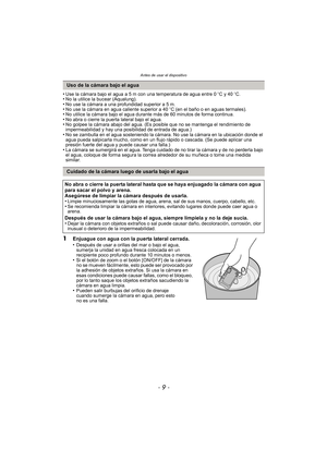 Page 9- 9 -
Antes de usar el dispositivo
•Use la cámara bajo el agua a 5 m con una temperatura de agua entre 0oC y 40 oC.•No la utilice la bucear (Aqualung).•No use la cámara a una profundidad superior a 5 m.•No use la cámara en agua caliente superior a 40 oC (en el baño o en aguas termales).•No utilice la cámara bajo el agua durante más de 60 minutos de forma continua.•No abra o cierre la puerta lateral bajo el agua.•No golpee la cámara abajo del agua. (Es posible que no se mantenga el rendimiento de...