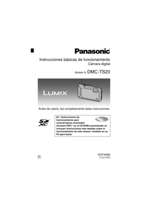 Page 1Antes de usarla, lea completamente estas instrucciones.
En “Instrucciones de 
funcionamiento para 
características avanzadas 
(formato PDF)” en el CD-ROM suministrado se 
incluyen instrucciones más detallas sobre el 
funcionamiento de esta cámara. Instálelo en su 
PC para leerlo.
until 
2012/01/16
Instrucciones básicas de funcionamiento
Cámara digital
Modelo N. DMC-TS20
PVQT4A80F1211HY0
DMC-FT20&TS20P-VQT4A80_lsp.book  1 ページ  ２０１１年１２月１３日　火曜日　午後４時４９分 