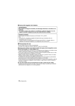 Page 6VQT4A80 (SPA)6
∫Acerca del cargador de la batería
∫ Precauciones de uso
•No use cables AV que no sean el suministrado.
 No utilice otros cables de conexión USB que no sean el suministrado.
Mantenga esta unidad lo más alejada posible del equipo electromagnético (como 
hornos microondas, TV, video juegos, etc.).
Si usa esta unidad arriba o cerca de un TV, es posible que las imágenes y/o sonidos en esta 
unidad se distorsionen debido a la radiación de ondas electromagnéticas.
 No use esta unidad cerca de...