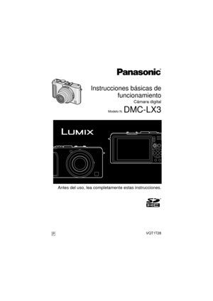 Page 1 Antes del uso, lea completamente estas instrucciones.
Instrucciones básicas de
funcionamiento
Cámara digital
Modelo N. DMC-LX3
VQT1T28P
until 
2008/7/16
DMC-LX3P-VQT1T28_spa.book  Page 1  Tuesday, July 8, 2008  8:29 PM 