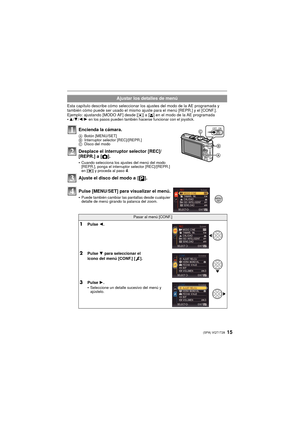 Page 1515(SPA) VQT1T28
Esta capítulo describe cómo seleccionar los ajustes del modo de la AE programada y 
también cómo puede ser usado el mismo ajuste para el menú [REPR.] y el [CONF.].
Ejemplo: ajustando [MODO AF] desde [
Ø] a [š] en el modo de la AE programada
3 /4/ 2/1 en los pasos pueden también hacerse funcionar con el joystick.
Ajustar los detalles de menú
Encienda la cámara.
A Botón [MENU/SET]
B Interruptor selector [REC]/[REPR.]
C Disco del modo
Desplace el interruptor selector [REC]/
[REPR.] a [ !]....