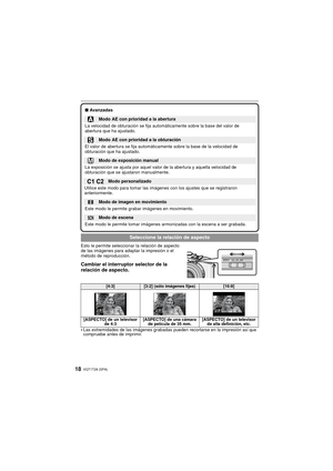 Page 18VQT1T28 (SPA)18
Esto le permite seleccionar la relación de aspecto 
de las imágenes para adaptar la impresión o el 
método de reproducción.
Cambiar el interruptor selector de la 
relación de aspecto.
Las extremidades de las imágenes grabadas  pueden recortarse en la impresión así que compruebe antes de imprimir.∫
Avanzadas
Modo AE con prioridad a la abertura
La velocidad de obturación se fija automáticamente sobre la base del valor de 
abertura que ha ajustado.
Modo AE con prioridad a la obturación
El...