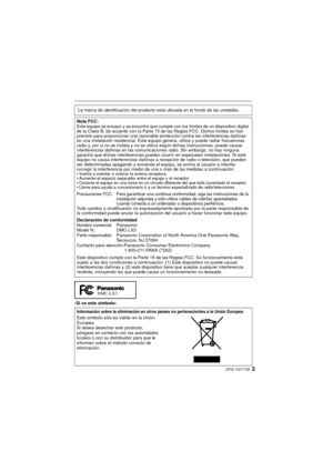 Page 33(SPA) VQT1T28
-Si ve este símbolo-La marca de identificación del producto es
tá ubicada en el fondo de las unidades.
Nota FCC:
Este equipo se ensayó y se encontró que cump le con los límites de un dispositivo digital 
de la Clase B, de acuerdo con la Parte 15  de las Reglas FCC. Dichos límites se han 
previsto para proporcionar una razonable prot ección contra las interferencias dañinas 
en una instalación residencial. Este equipo  genera, utiliza y puede radiar frecuencias 
radio y, por si no se...