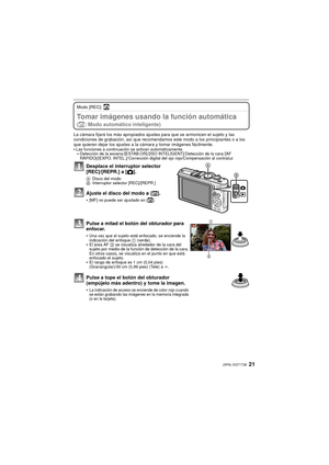 Page 2121(SPA) VQT1T28
Modo [REC]: ñ
Tomar imágenes usando la función automática 
(ñ: Modo automático inteligente)
La cámara fijará los más apropiados ajustes para que se armonicen el sujeto y las 
condiciones de grabación, así que recomendamos  este modo a los principiantes o a los 
que quieren dejar los ajustes a la cámara y tomar imágenes fácilmente.

Las funciones a continuación se activan automáticamente.–Detección de la escena /[ESTAB.OR] /[ISO INTELIGENT]/ Detección de la cara / [AF 
RÁPIDO]/[EXPO....