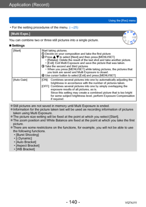 Page 140Application (Record)
Using the [Rec] menu
- 140 -VQT4J11
 • For the setting procedures of the menu. (→ 25)
[Multi Expo.]
You can combine two or three still pictures into a single picture.
 ■Settings
[Start] Start taking pictures. Decide on your composition and take the first picture Press   to select [Next] and then press [MENU/SET] • [Retake]: Delete the result of the last shot and take another picture. • [Exit]: Exit Multi Exposure and save the picture that was taken. Take the second and third pictures...