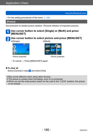 Page 180Application (View)
Using the [Playback] menu
- 180 -VQT4J11
 • For the setting procedures of the menu. (→ 25)
[Protect]
Set protection to disable picture deletion. Prevents deletion of important pictures.
Use cursor button to select [Single] or [Multi] and press 
[MENU/SET]
Use cursor button to select picture and press [MENU/SET]
 ●[Single]
Picture protected
 ●[Multi]
Picture protected
 • To cancel → Press [MENU/SET] again.
 ■To clear all
Select [Cancel] in step 
 and select [Yes].
 ●May not be effective...